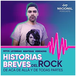 Historias Breves Mitos, leyendas, mentiras y verdades del rock de acá, de allá y de todas partes